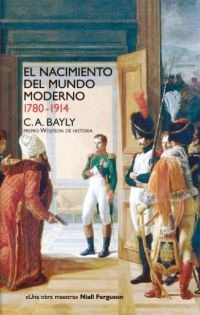 El nacimiento del mundo moderno. 1780-1914 El nacimiento del mundo moderno. 1780-1914