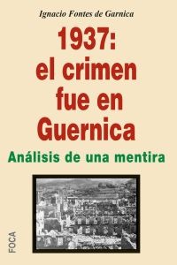 1937: EL CRIMEN FUE EN GUERNICA. ANALISIS DE UNA MENTIRA