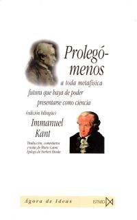 Prolegómenos a toda metafísica futura que haya de poder presentarse como ciencia Prolegómenos a toda metafísica futura que haya de poder presentarse como ciencia