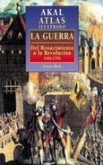 Atlas ilustrado de la guerra: Del Renacimiento a la Revolución, 1492-1792