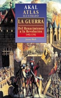 Atlas ilustrado de la guerra: Del Renacimiento a la Revolución, 1492-1792