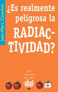 ¿Es realmente peligrosa la radiactividad?