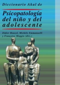 Diccionario Akal de psicopatología del niño y del adolescente Diccionario Akal de psicopatología del niño y del adolescente