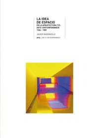 La idea de espacio en la arquitectura y el arte contemporáneos, 1960-1989 La idea de espacio en la arquitectura y el arte contemporáneos, 1960-1989