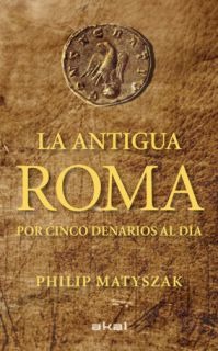 La antigua Roma por cinco denarios al día La antigua Roma por cinco denarios al día