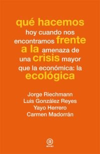 Qué hacemos frente a la crisis ecológica Qué hacemos frente a la crisis ecológica