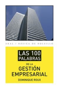 Las 100 palabras de la gestión empresarial Las 100 palabras de la gestión empresarial
