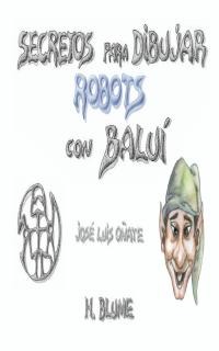 Secretos para dibujar robots con Baluí Secretos para dibujar robots con Baluí