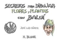 Secretos para dibujar flores y plantas con Baluí Secretos para dibujar flores y plantas con Baluí