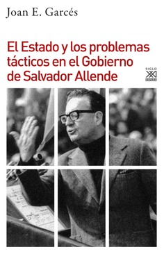 El Estado y los problemas tácticos en el Gobierno de Salvador Allende El Estado y los problemas tácticos en el Gobierno de Salvador Allende