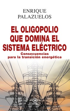 El oligopolio que domina el sistema eléctrico El oligopolio que domina el sistema eléctrico