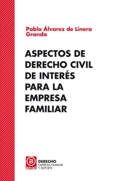 Aspectos de Derecho Civil de interés para la empresa familiar Aspectos de Derecho Civil de interés para la empresa familiar