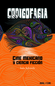 CODIGOFAGIA. CINE MEXICANO Y CIENCIA FICCION