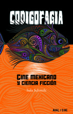 CODIGOFAGIA. CINE MEXICANO Y CIENCIA FICCION